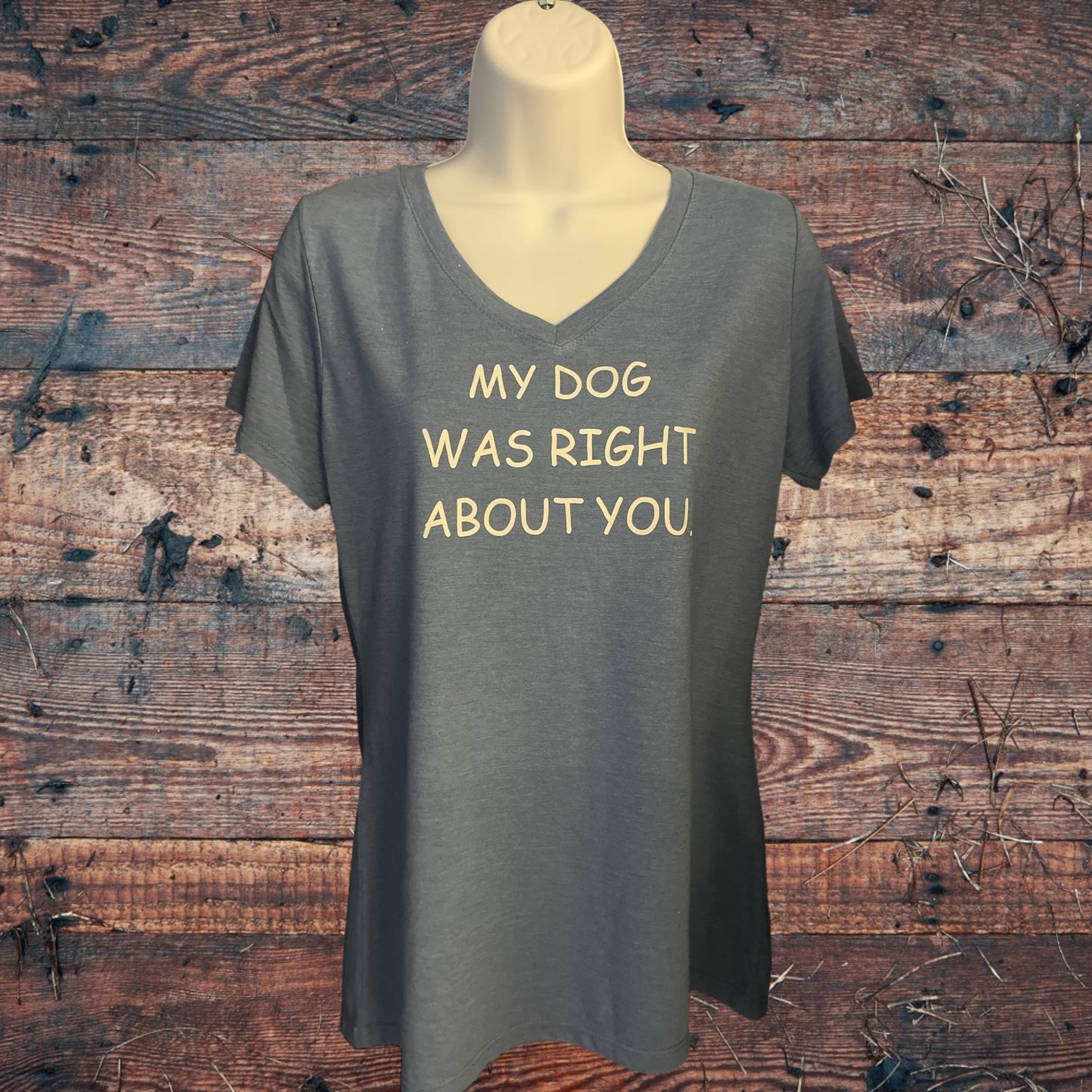 My Dog Was Right About You Women's Short Sleeve T Shirt