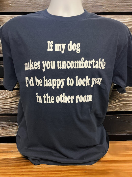 If My Dog Makes You Uncomfortable Unisex T Shirt