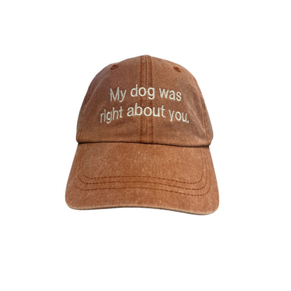 My Dog Was Right About You Baseball Cap