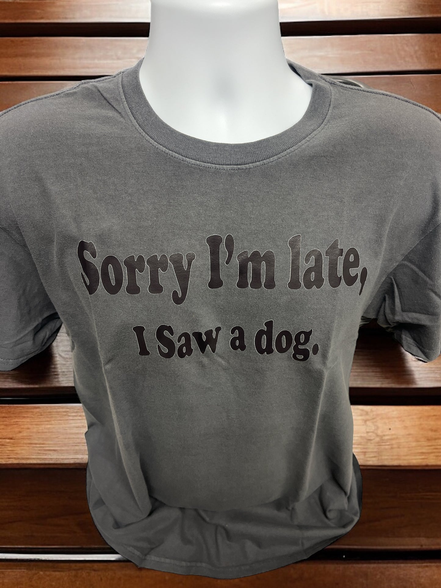 Sorry I'm Late I Saw A Dog Unisex T Shirt