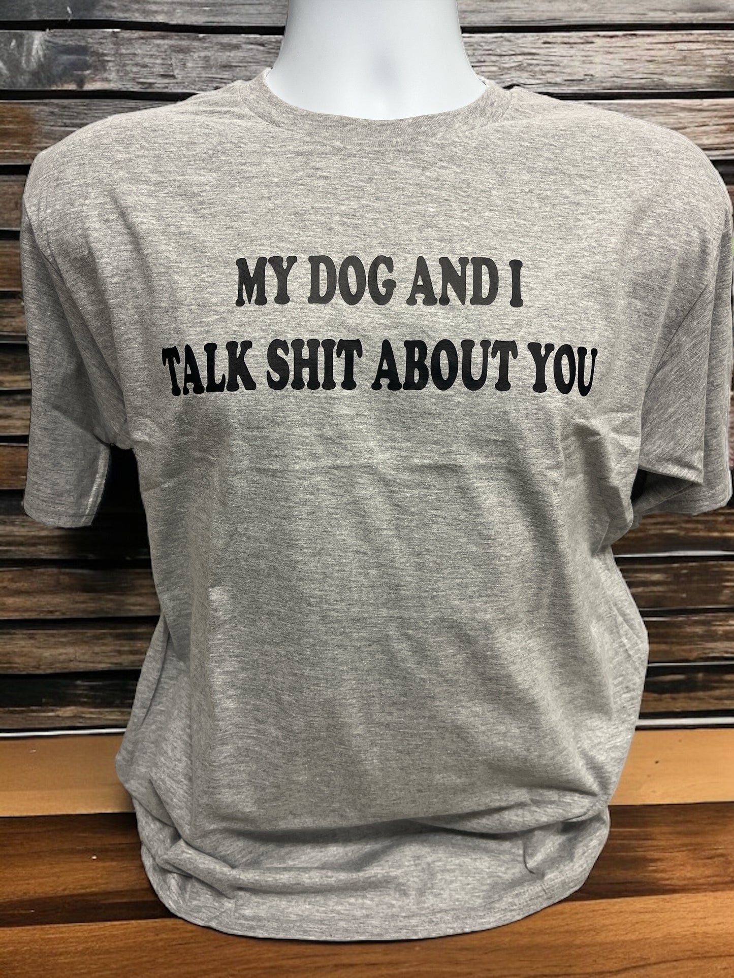 My Dog And I Talk Shit About You Unisex T Shirt