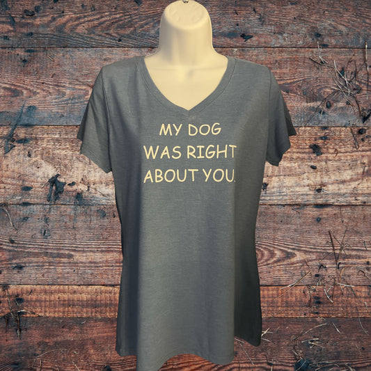 My Dog Was Right About You Women's Short Sleeve T Shirt